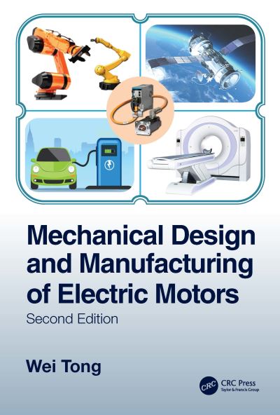 Cover for Tong, Wei (Kollmorgen Corporation, USA) · Mechanical Design and Manufacturing of Electric Motors (Hardcover bog) (2022)