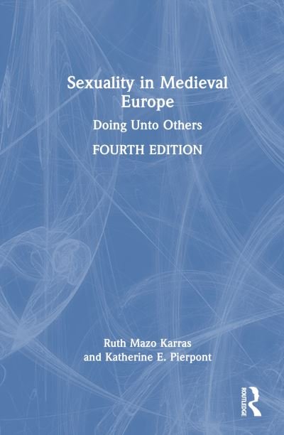 Cover for Mazo Karras, Ruth (University of Minnesota, USA) · Sexuality in Medieval Europe: Doing Unto Others (Gebundenes Buch) (2023)