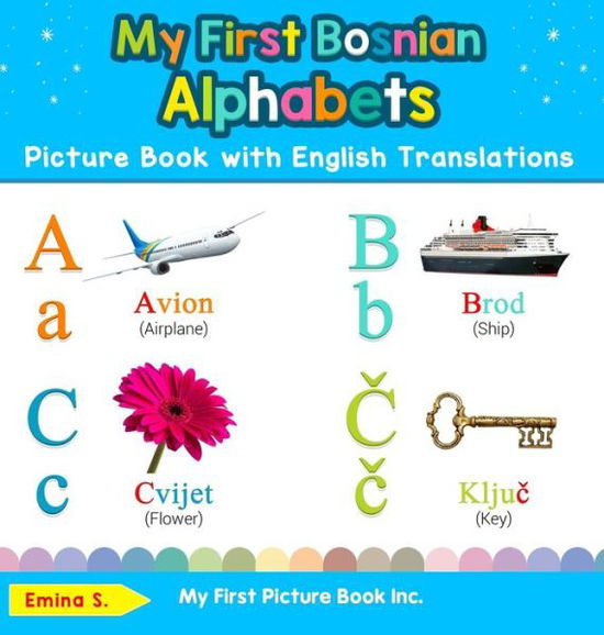 Cover for Emina S · My First Bosnian Alphabets Picture Book with English Translations Bilingual Early Learning and Easy Teaching Bosnian Books for Kids (Book) (2019)