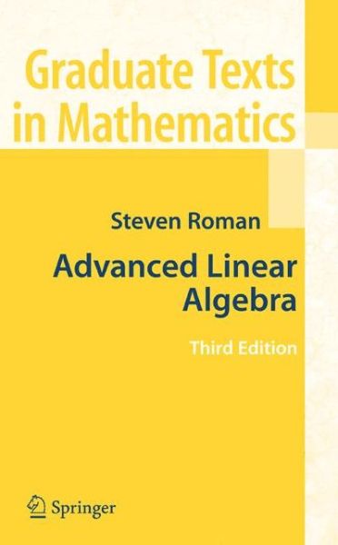 Cover for Steven Roman · Advanced Linear Algebra - Graduate Texts in Mathematics (Hardcover Book) [3rd ed. 2008 edition] (2007)