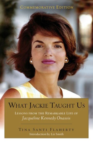 Cover for Tina Santi Flaherty · What Jackie Taught Us (Revised and Expanded): Lessons from the Remarkable Life of Jacqueline Kennedy Onassis (Paperback Book) [Revised edition] (2015)