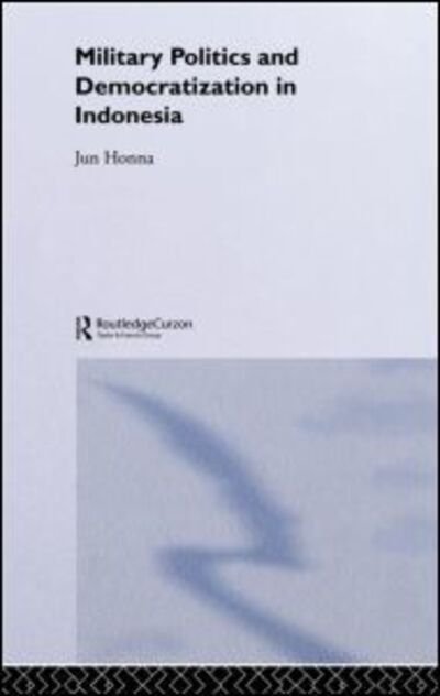 Cover for Jun Honna · Military Politics and Democratization in Indonesia - Rethinking Southeast Asia (Gebundenes Buch) (2003)