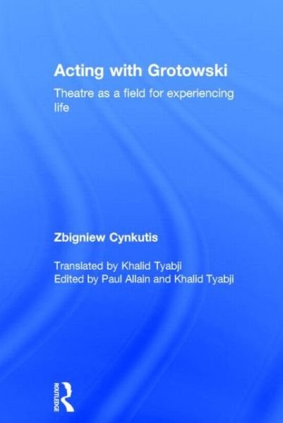 Cover for Zbigniew Cynkutis · Acting with Grotowski: Theatre as a Field for Experiencing Life (Hardcover bog) (2014)