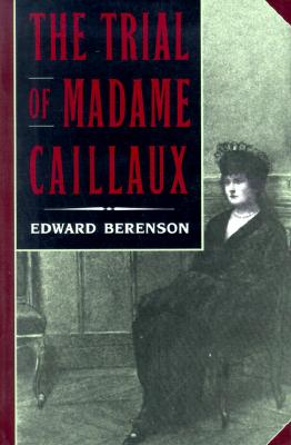 Cover for Edward Berenson · The Trial of Madame Caillaux (Taschenbuch) (1993)