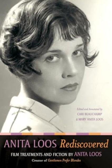 Cover for Anita Loos · Anita Loos Rediscovered: Film Treatments and Fiction by Anita Loos, Creator of Gentlemen Prefer Blondes (Paperback Book) (2025)