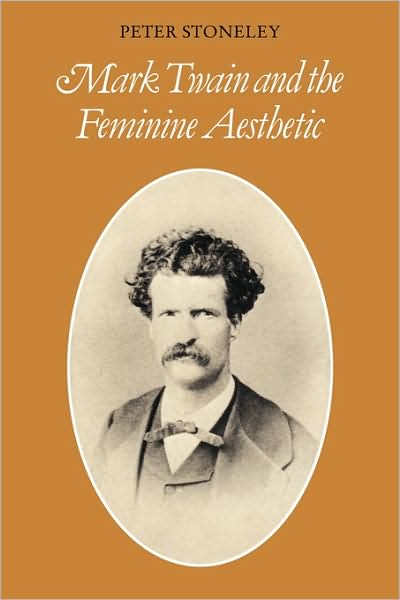 Cover for Peter Stoneley · Mark Twain and the Feminine Aesthetic - Cambridge Studies in American Literature and Culture (Paperback Book) (2008)