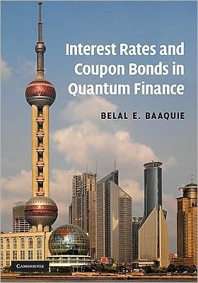Cover for Baaquie, Belal E. (National University of Singapore) · Interest Rates and Coupon Bonds in Quantum Finance (Hardcover Book) (2009)