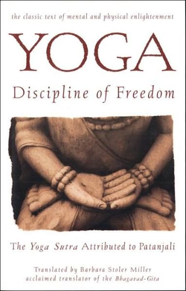 Cover for Barbara Stoler Miller · Yoga: Discipline of Freedom: The Yoga Sutra Attributed to Patanjali (Paperback Book) (1998)