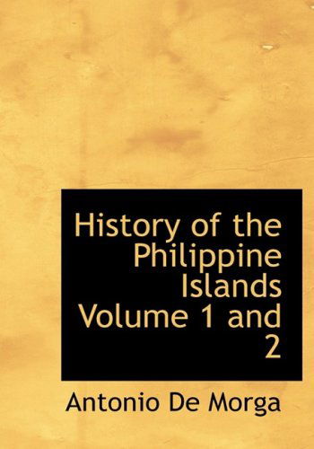 Cover for Antonio De Morga · History of the Philippine Islands  Volume 1 and 2 (Inbunden Bok) [Large Print, Large Type edition] (2008)