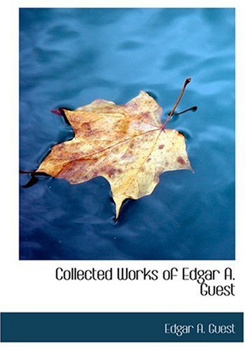 Collected Works of Edgar A. Guest - Edgar A. Guest - Kirjat - BiblioLife - 9780554278285 - maanantai 18. elokuuta 2008