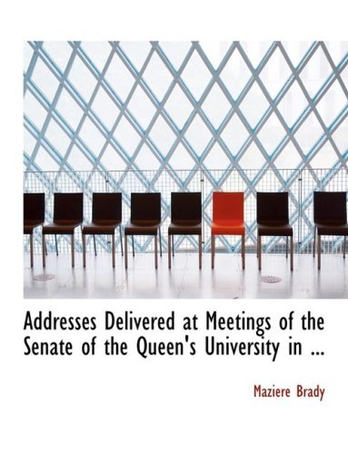 Cover for Maziere Brady · Addresses Delivered at Meetings of the Senate of the Queen's University in ... (Pocketbok) [Large Print, Lrg edition] (2008)