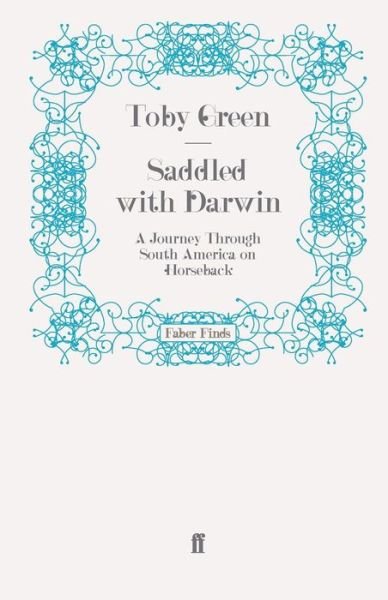 Cover for Toby Green · Saddled with Darwin: A Journey Through South America on Horseback (Paperback Book) [Main edition] (2009)