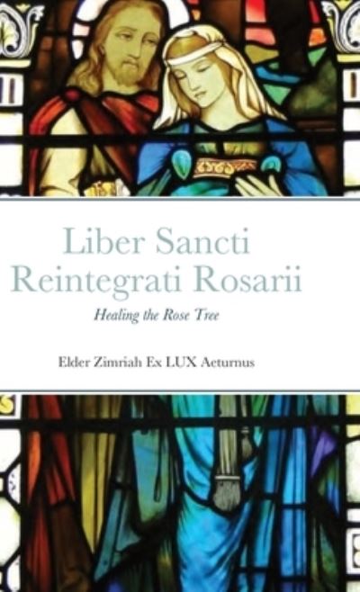 Cover for Elder Zimriah Ex LUX Aeturnus · Liber Sancti Reintegrati Rosarii (Book) (2022)