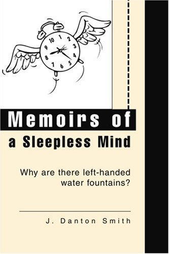 Memoirs of a Sleepless Mind: Why Are There Left-handed Water Fountains? - John Smith - Bøger - iUniverse, Inc. - 9780595277285 - 9. juni 2003