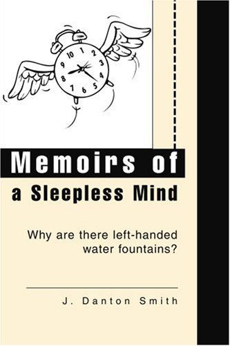 Memoirs of a Sleepless Mind: Why Are There Left-handed Water Fountains? - John Smith - Books - iUniverse, Inc. - 9780595277285 - June 9, 2003