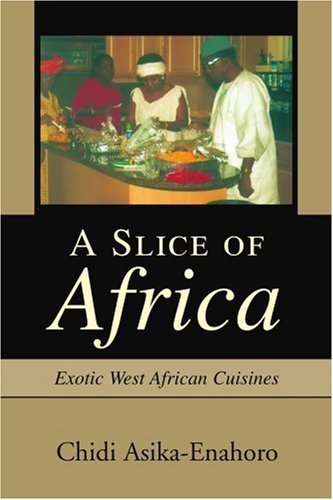 Cover for Chidi Asika-enahoro · A Slice of Africa: Exotic West African Cuisines (Paperback Book) (2004)