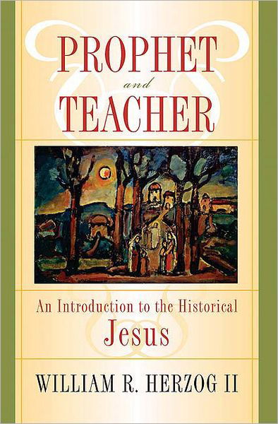 Cover for William R. Herzog II · Prophet and Teacher: An Introduction to the Historical Jesus (Paperback Book) (2005)