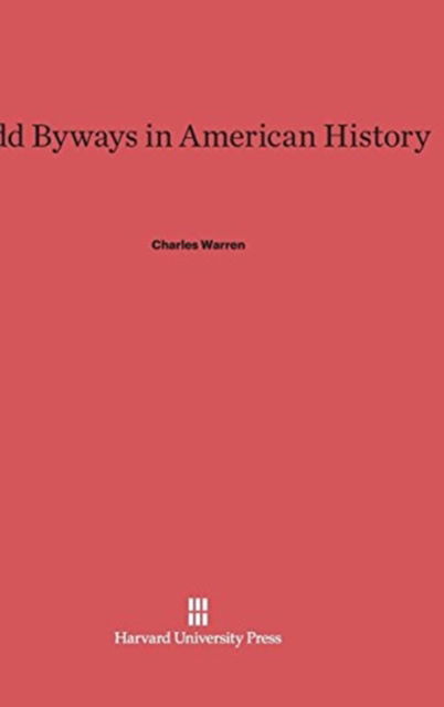 Odd Byways in American History - Charles Warren - Books - Harvard University Press - 9780674365285 - February 5, 1942