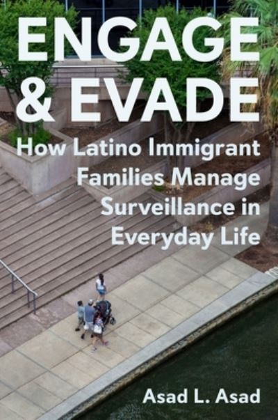 Cover for Asad L. Asad · Engage and Evade: How Latino Immigrant Families Manage Surveillance in Everyday Life (Hardcover Book) (2023)