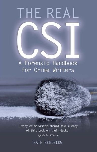 Cover for Kate Bendelow · The Real CSI: A Forensics Handbook for Crime Writers (Paperback Book) (2017)