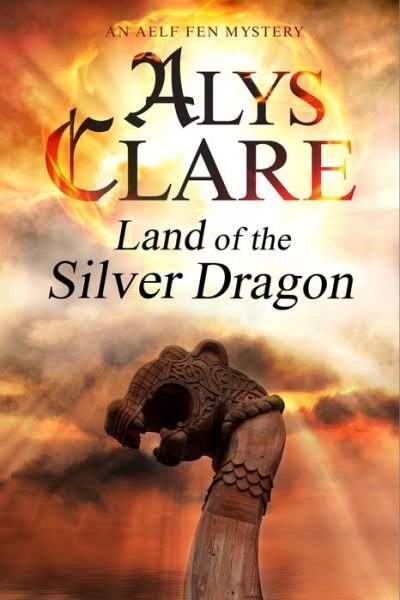 Cover for Alys Clare · Land of the Silver Dragon - An Aelf Fen Mystery (Hardcover Book) [Large type / large print edition] (2016)