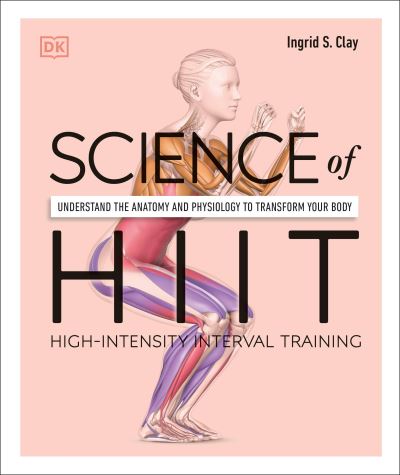 Science of HIIT - Ingrid S. Clay - Livros - DK - 9780744051285 - 1 de fevereiro de 2022