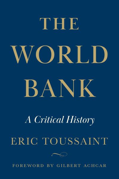 Cover for Eric Toussaint · The World Bank: A Critical History (Inbunden Bok) (2023)