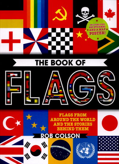 The Book of Flags: Includes over 250 Stickers and a Map Poster! - Rob Colson - Książki - Hachette Children's Group - 9780750298285 - 21 kwietnia 2016