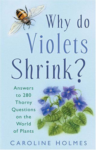 Cover for Caroline Holmes · Why Do Violets Shrink?: Answers to 250 Thorny Questions on the World of Plants (Inbunden Bok) (2008)