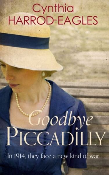Cover for Cynthia Harrod-Eagles · Goodbye Piccadilly: War at Home, 1914 - War at Home (Paperback Book) (2015)