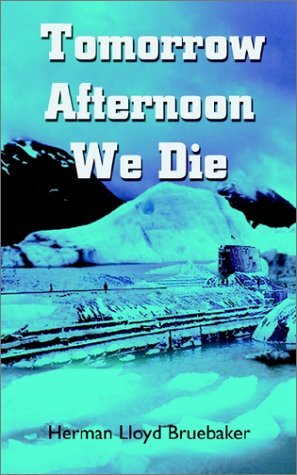 Cover for Herman Lloyd Bruebaker · Tomorrow Afternoon We Die (Paperback Book) (2002)