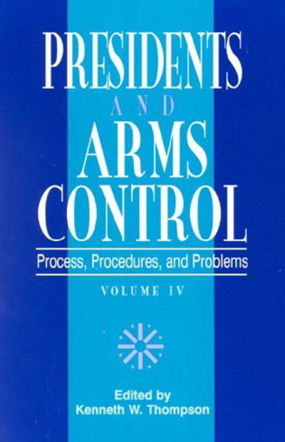 Cover for Kenneth W. Thompson · Presidents and Arms Control: Process, Procedures, and Problems - W. Alton Jones Foundation Series on the Presidency and Arms Control (Paperback Book) (1997)