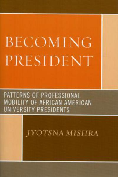 Cover for Jyotsna Mishra · Becoming President: Patterns of Professional Mobility of African American University Presidents (Paperback Book) (2006)