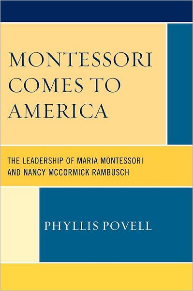 Cover for Phyllis Povell · Montessori Comes to America: The Leadership of Maria Montessori and Nancy McCormick Rambusch (Paperback Book) (2009)