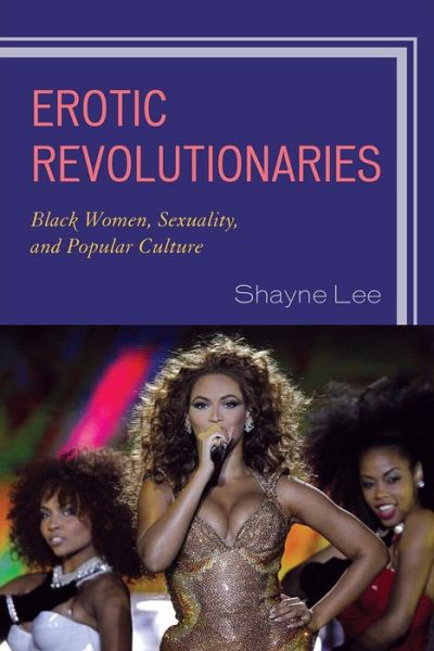 Cover for Shayne Lee · Erotic Revolutionaries: Black Women, Sexuality, and Popular Culture (Paperback Book) (2010)