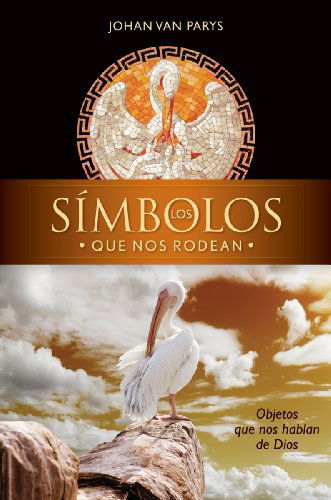 Cover for Johan Van Parys · Los Símbolos Que Nos Rodean: Objetos Que: Objetos Que Nos Hablan De Dios (Paperback Book) [Spanish edition] (2012)