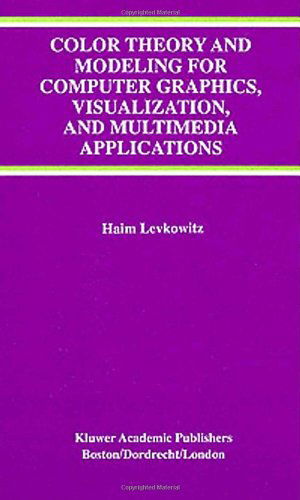 Cover for Haim Levkowitz · Color Theory and Modeling for Computer Graphics, Visualization, and Multimedia Applications - The Springer International Series in Engineering and Computer Science (Hardcover Book) [1997 edition] (1997)