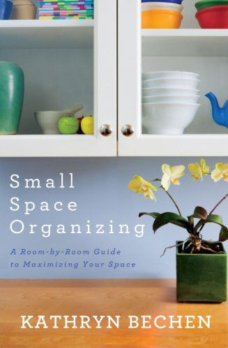 Cover for Kathryn Bechen · Small Space Organizing: A Room-by-Room Guide to Maximizing Your Space (Paperback Bog) (2012)