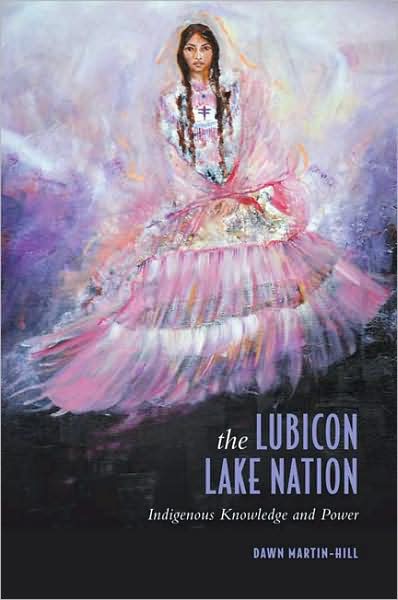 Dawn Martin-Hill · The Lubicon Lake Nation: Indigenous Knowledge and Power (Paperback Book) (2008)