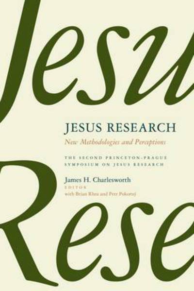 Jesus Research: New Methodologies and Perceptions - Princeton-Prague Symposia Series on the Historical Jesus - James H. Charlesworth - Books - William B Eerdmans Publishing Co - 9780802867285 - January 23, 2014