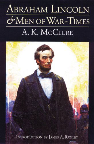 Cover for A. K. McClure · Abraham Lincoln and Men of War-Times: Some Personal Recollections of War and Politics during the Lincoln Administration (Paperback Book) [Fourth edition] (1996)