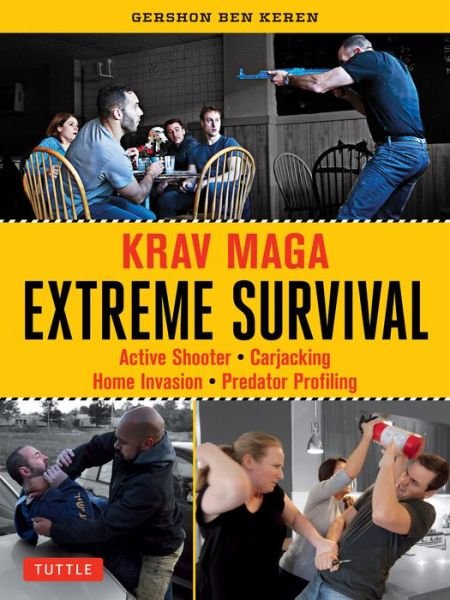 Krav Maga Extreme Survival: Active Shooter * Carjacking * Home Invasion * Predator Profiling - Gershon Ben Keren - Books - Tuttle Publishing - 9780804850285 - October 23, 2018