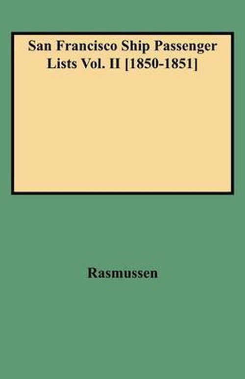 Cover for Rasmussen · San Francisco Ship Passenger Lists Vol. II [1850-1851] (Hardcover Book) [Indexed edition] (2009)