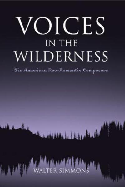 Cover for Walter Simmons · Voices in the Wilderness: Six American Neo-Romantic Composers - Modern Traditionalist Classical Music (Paperback Book) (2006)