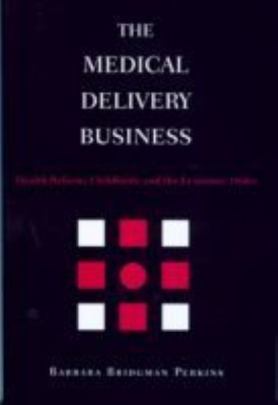 Cover for Barbara Bridgman Perkins · The Medical Delivery Business: Health Reform, Childbirth, and the Economic Order (Hardcover Book) (2003)