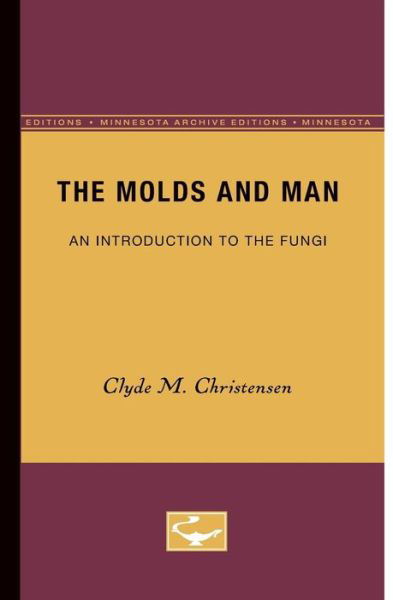 Cover for Clyde M. Christensen · The Molds and Man: An Introduction to the Fungi (Paperback Book) [Minnesota Archive Editions edition] (1965)