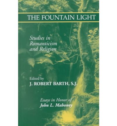 Cover for Robert J. Barth · The Fountain Light: Studies in Romanticism and Religion Essays in Honor of John L. Mahoney - Studies in Religion and Literature (Hardcover Book) (2002)