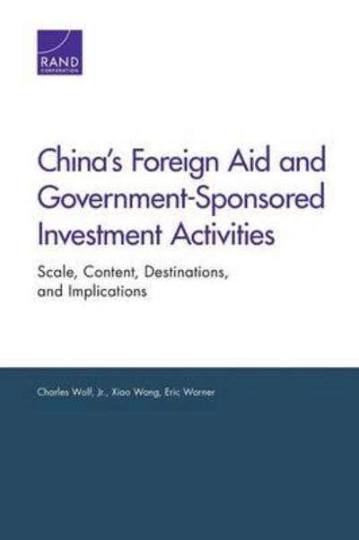 Cover for Wolf, Charles, Jr. · China's Foreign Aid and Government-Sponsored Investment Activities: Scale, Content, Destinations, and Implications (Taschenbuch) (2013)