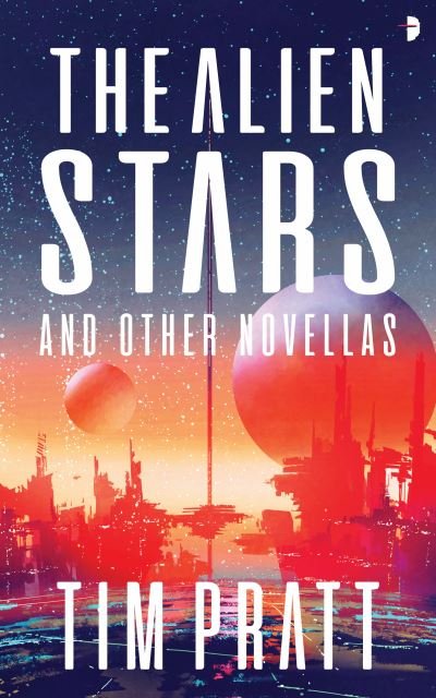 Cover for Tim Pratt · The Alien Stars: And Other Novellas (Paperback Book) [New edition] (2021)