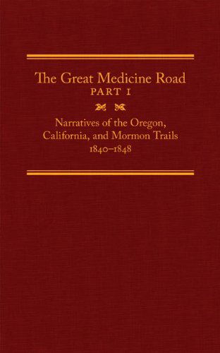 Cover for Richard Rieck · The Great Medicine Road, Part 1: Narratives of the Oregon, California, and Mormon Trails, 1840–1848 - The American Trails Series (Hardcover Book) (2014)